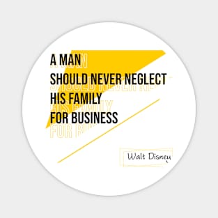 A man shoukd never neglect.Quote family Magnet